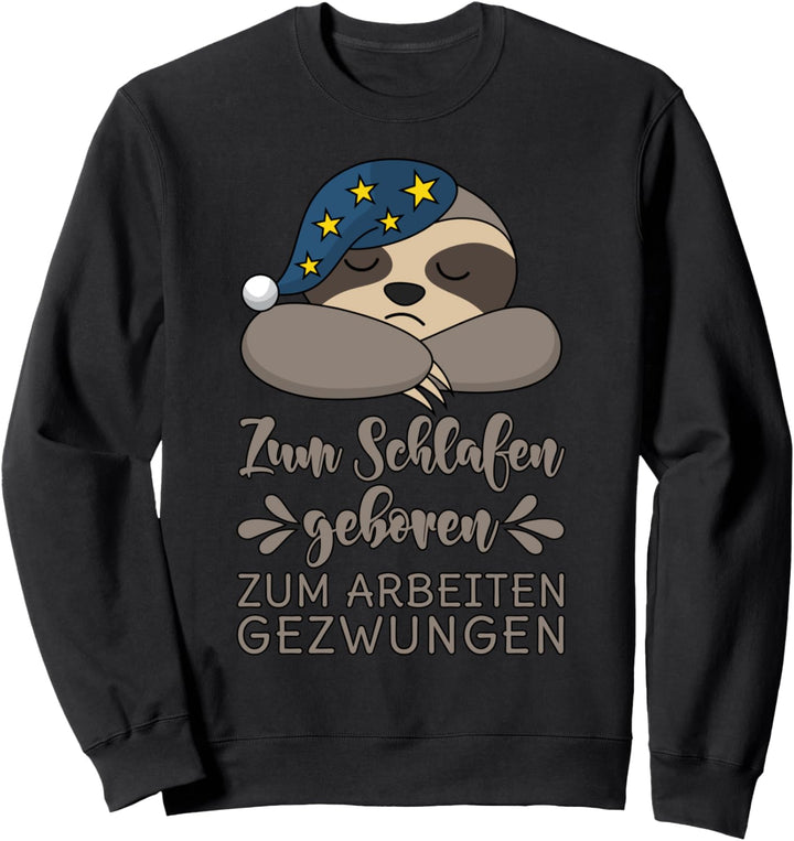 Zum Schlafen geboren Zum Arbeiten gezwungen Sweatshirt
