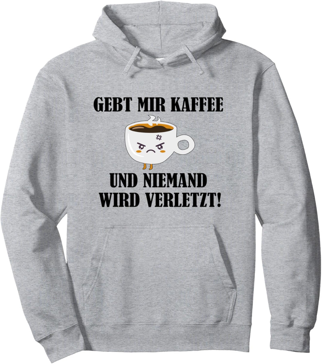 Gebt mir einen Kaffee und niemand wird verletzt Pullover Hoodie