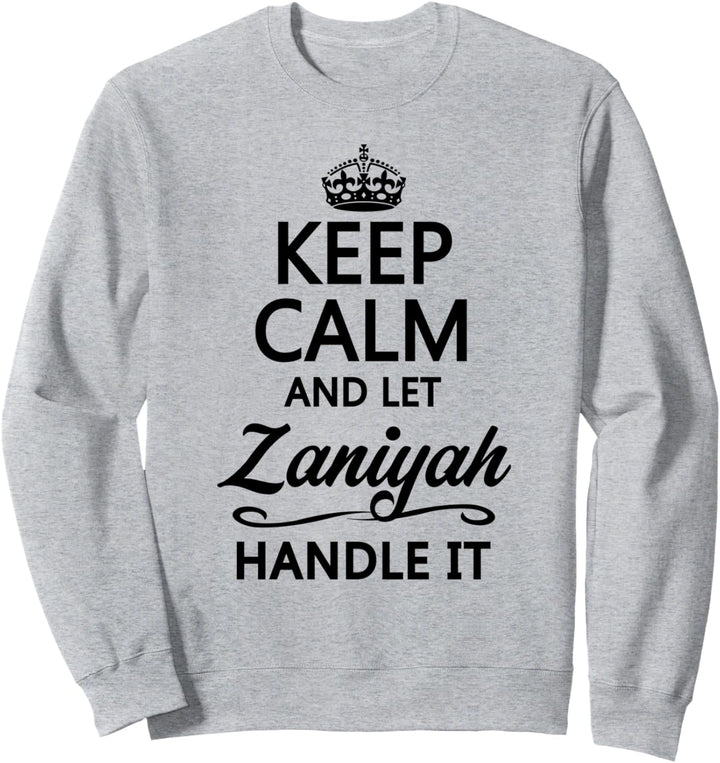 KEEP CALM and let ZANIYAH Handle It | Funny Name Gift - Sweatshirt