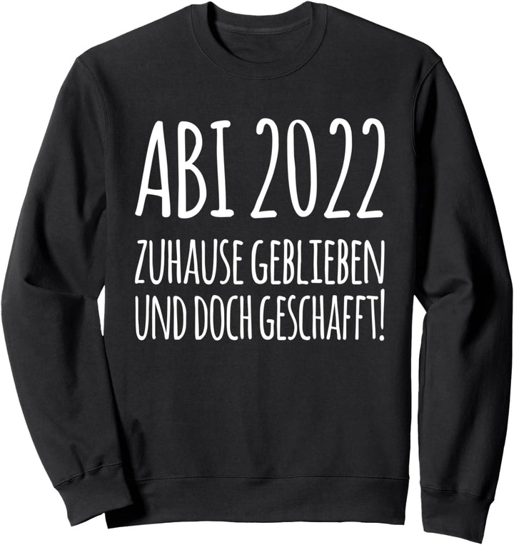 Abitur 2022 Zuhause geblieben und doch geschafft! ABI Sweatshirt