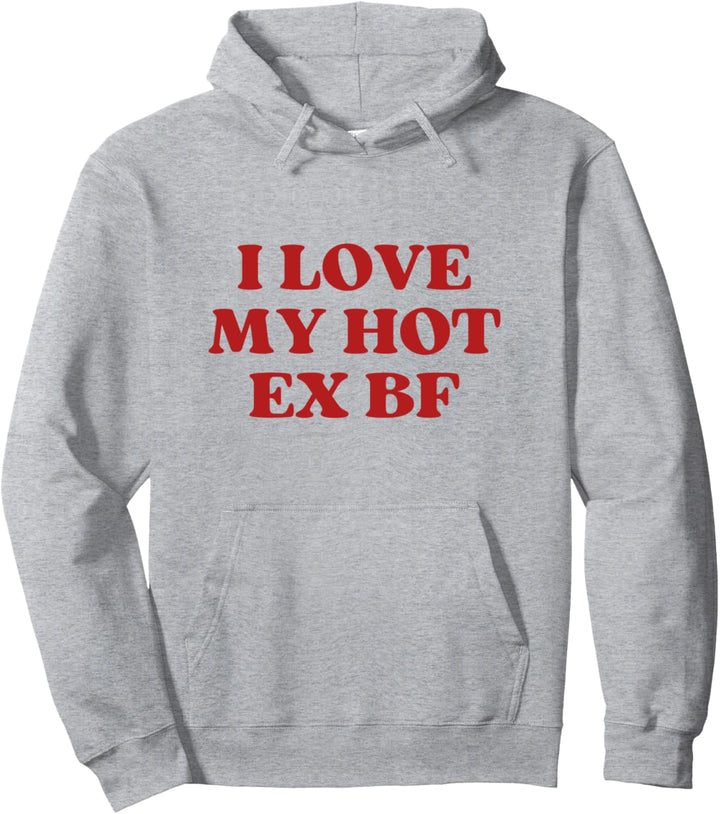 I Love My Hot Ex Boyfriend Y2k Aesthetic Trendy Pullover Hoodie