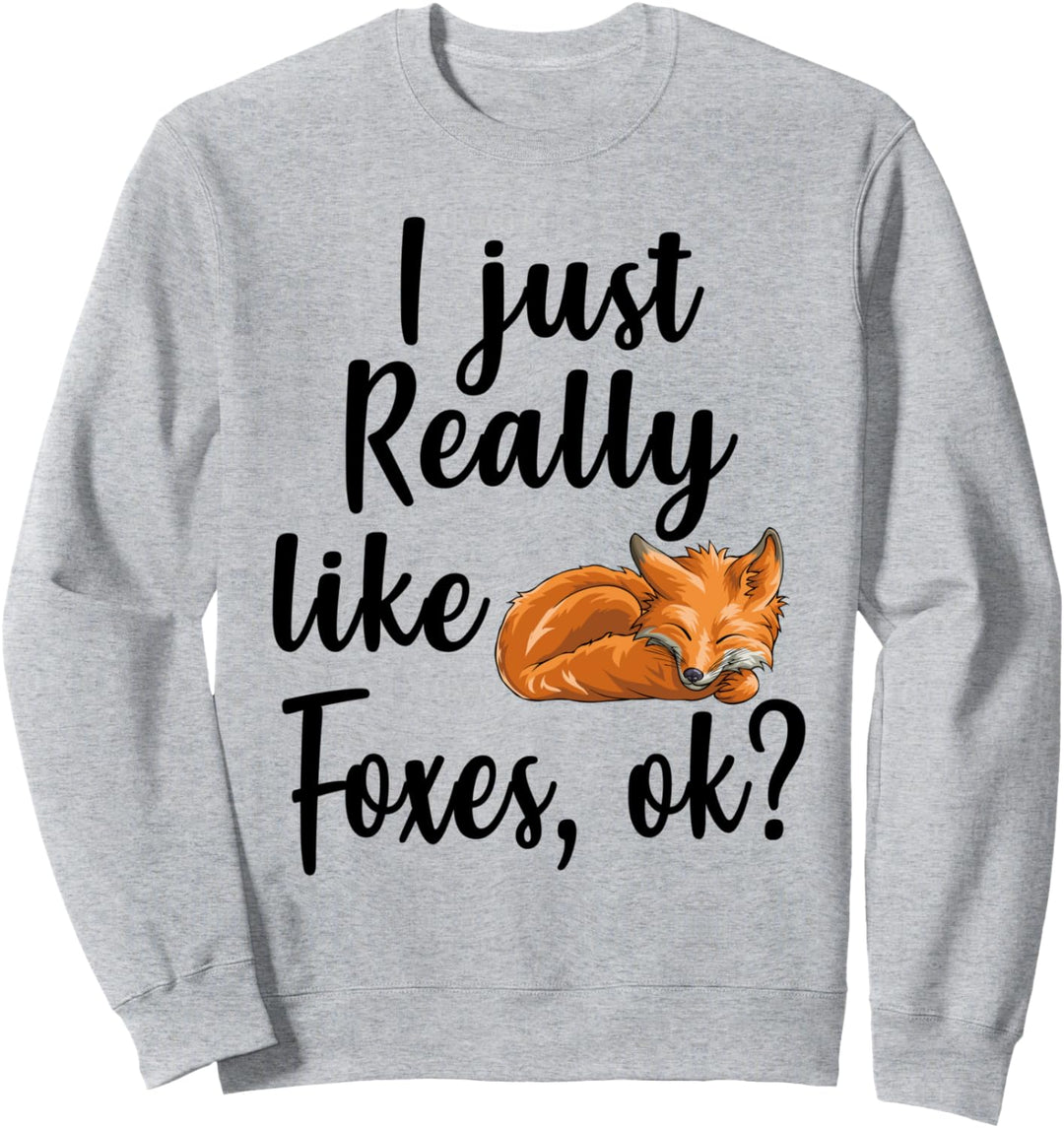 I Just Really Like Foxes, Ok Funny Woodland Creature Animal Sweatshirt