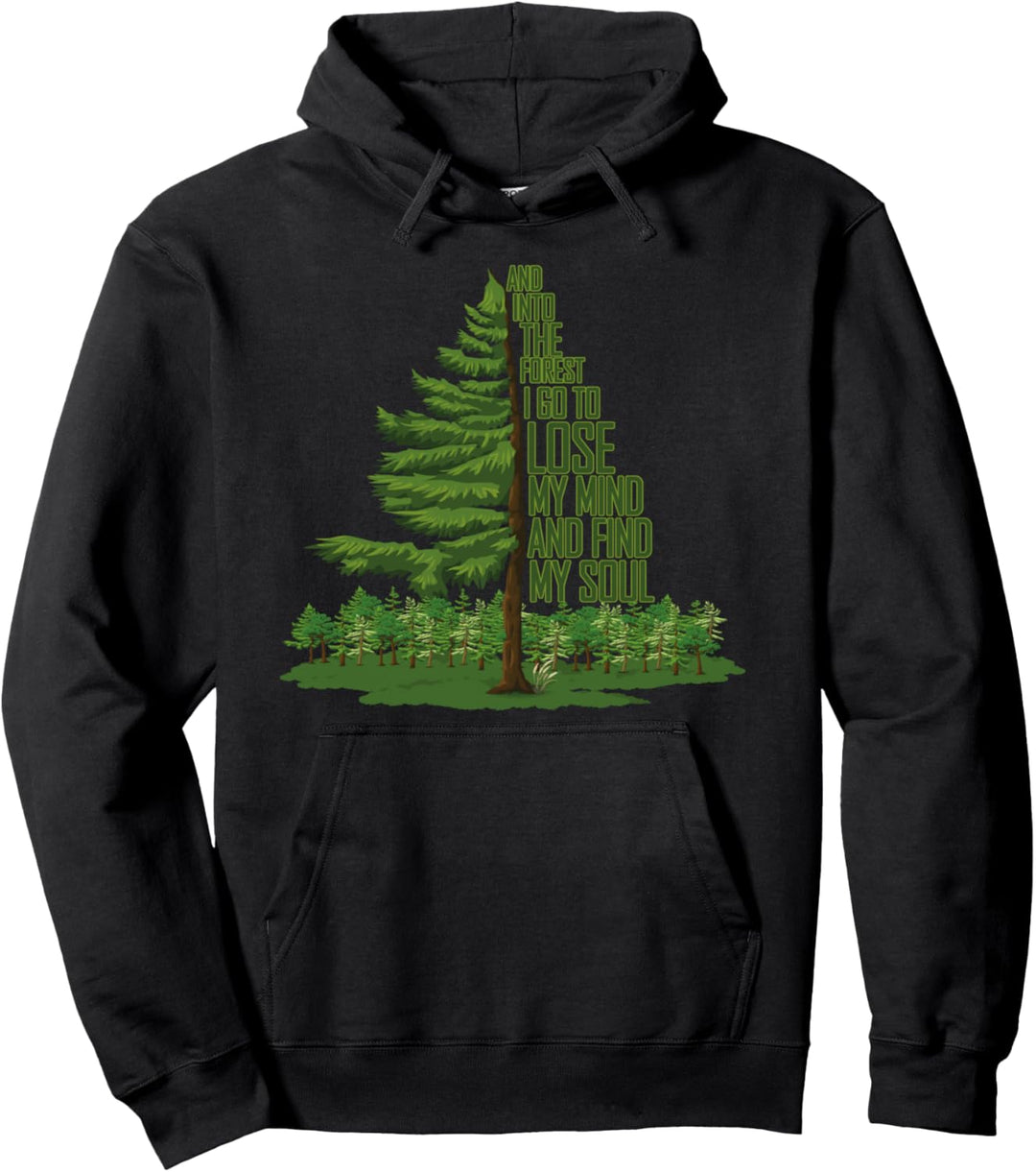 And Into The Forest I Go To Lose My Mind And Find My Soul Pullover Hoodie