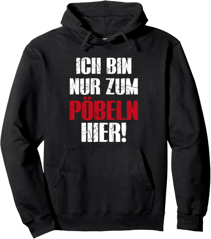 Ich Bin Nur Zum Pöbeln Hier Pullover Hoodie