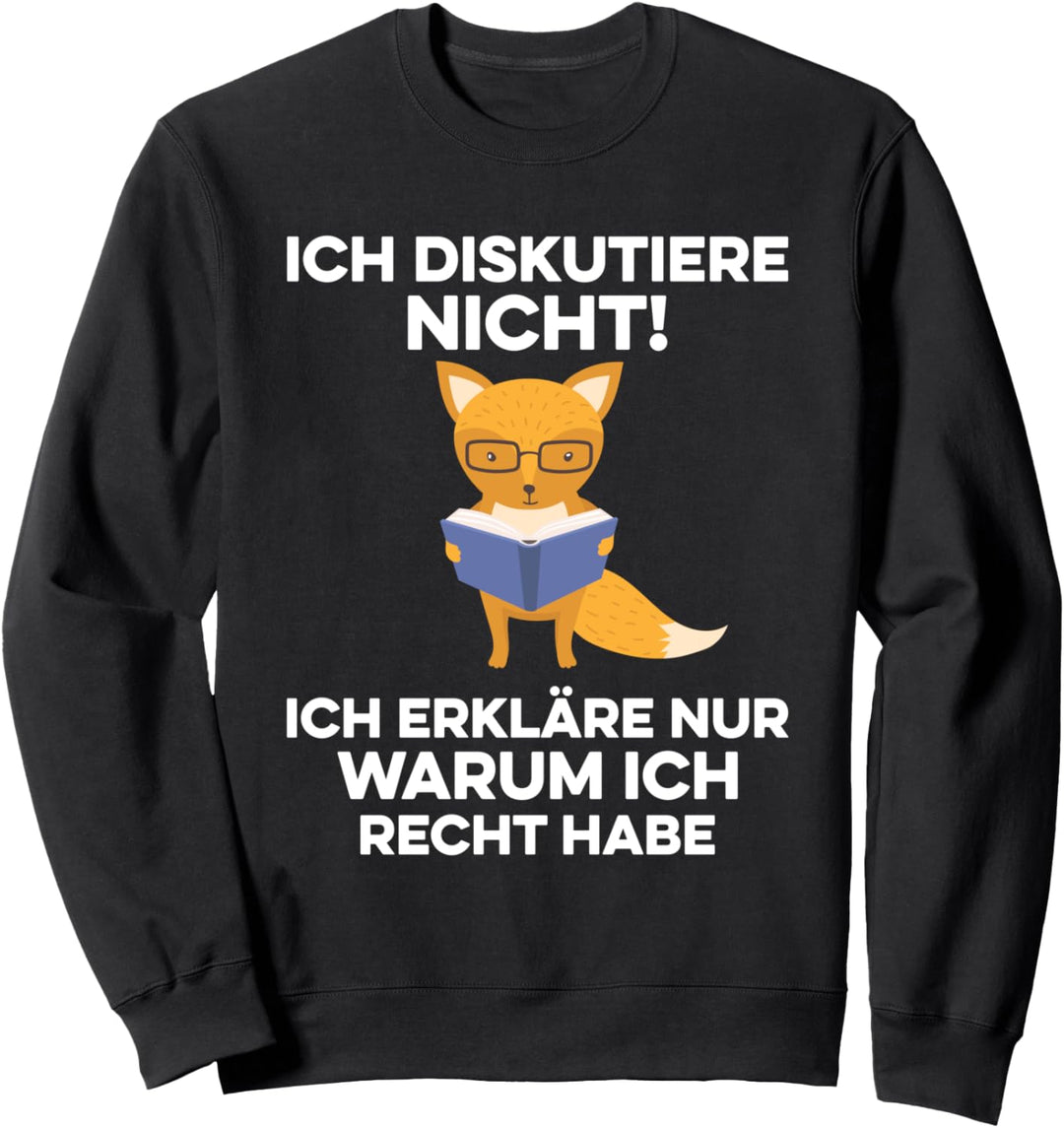 Ich Diskutiere Nicht Ich Erkläre Nur Warum Ich Recht Habe Sweatshirt