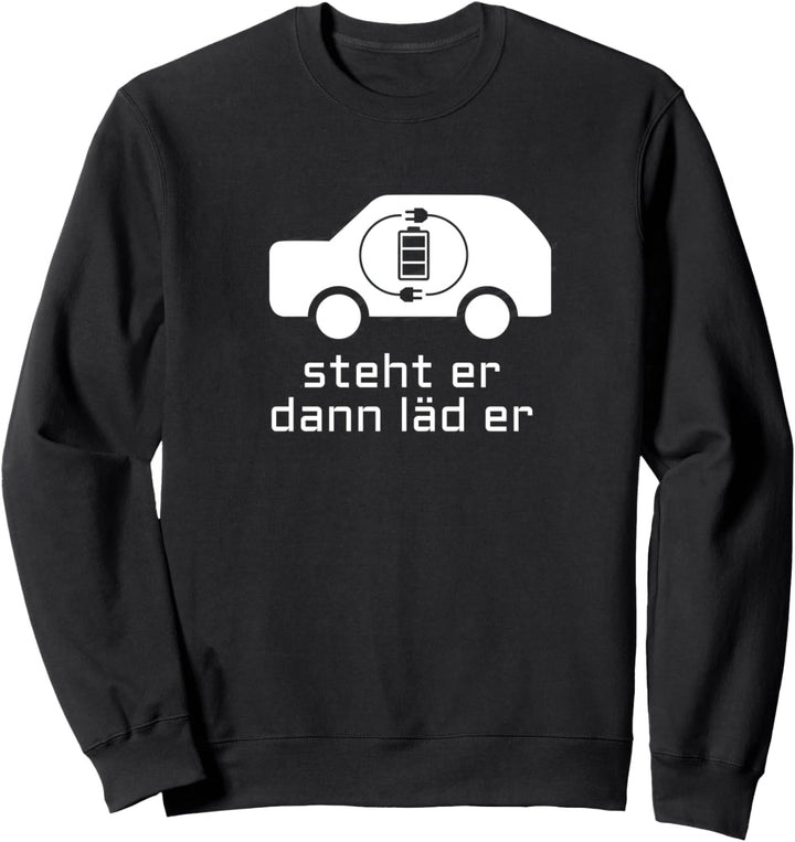 Steht er dann läd er I Spruch Elektromobilität E-Auto Fahrer Sweatshirt