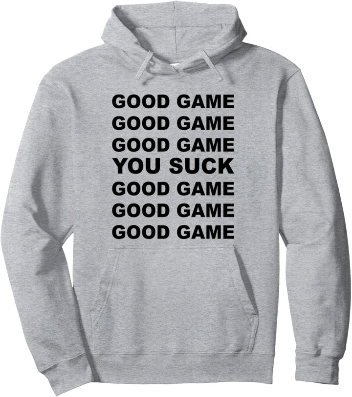 GOOD GAME - YOU SUCK - GOOD GAME | Gift for Men Women Kids - Pullover Hoodie