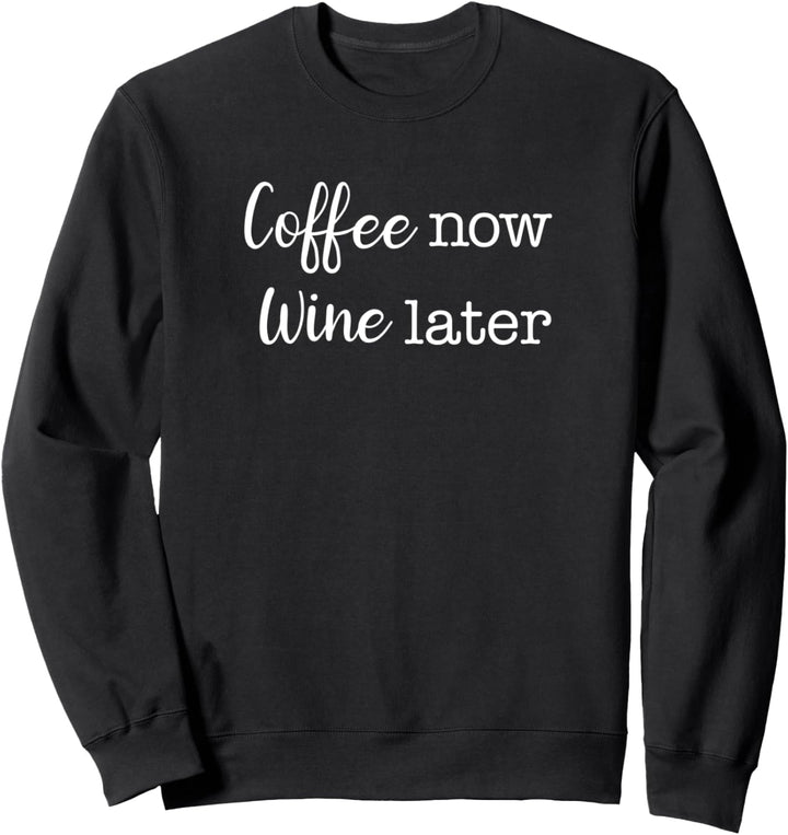 Coffee Now Wine Later Simple Text Sweatshirt