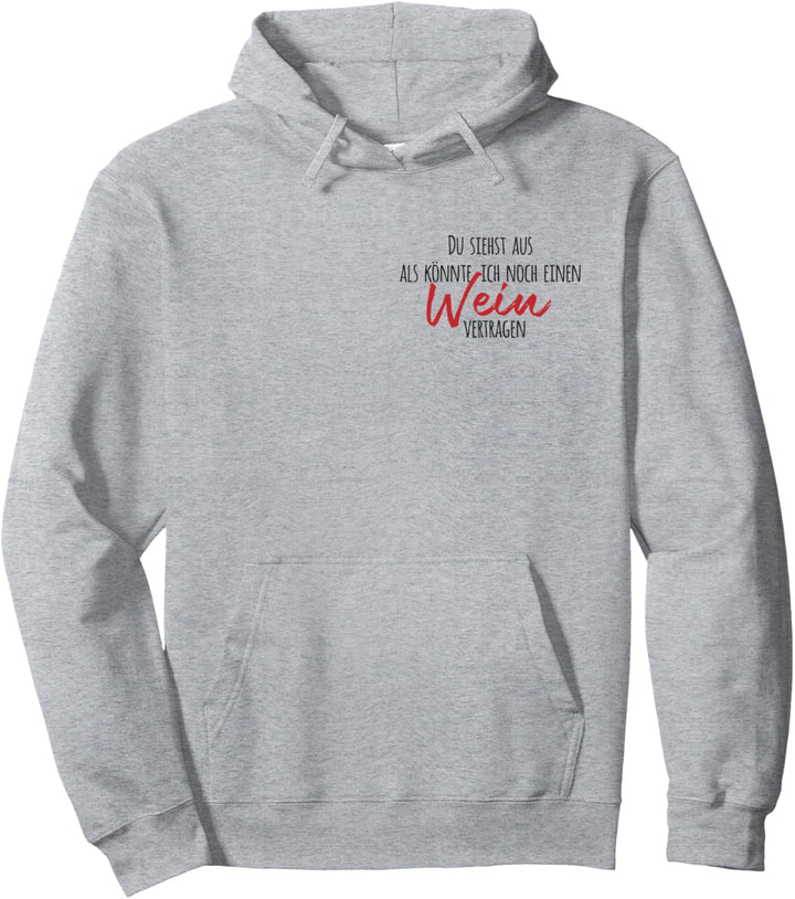 Du siehst aus als könnte ich noch einen Wein vertragen Pullover Hoodie