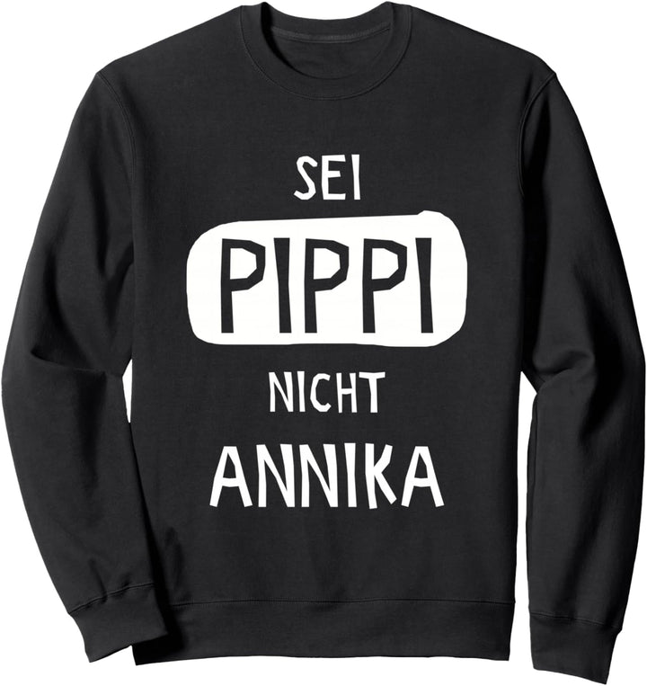 Sei Pippi Nicht Annika Sweatshirt