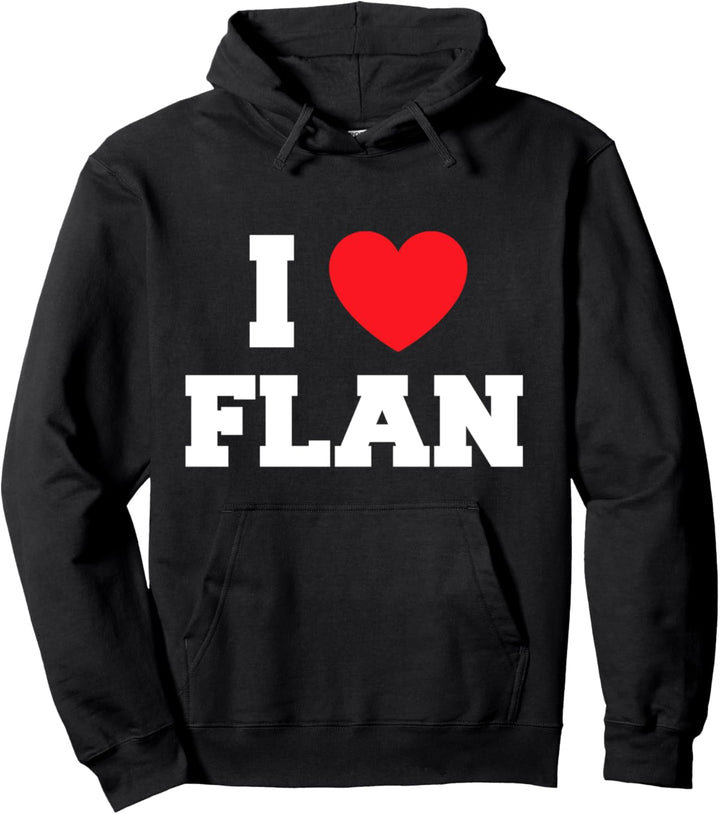I Love Flan Pullover Hoodie