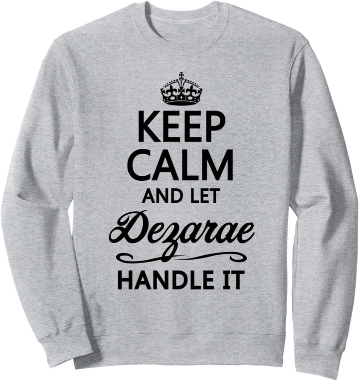 KEEP CALM and let DEZARAE Handle It | Funny Name Gift - Sweatshirt