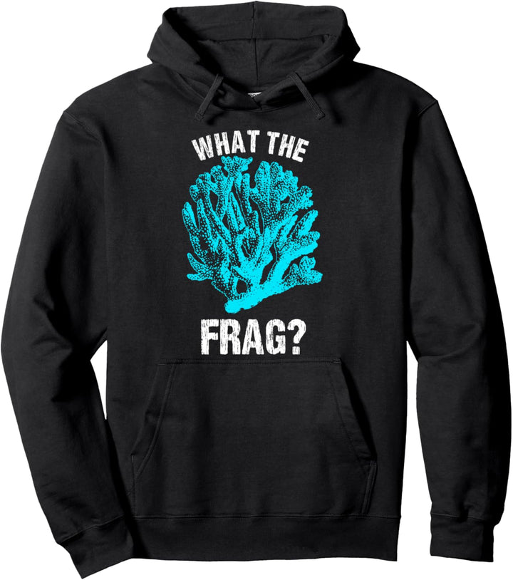 What The Frag? Saltwater Fish Tank Enthusiast Pun Joke Pullover Hoodie