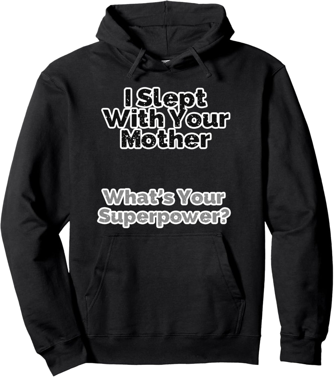 Ich habe mit deiner Mutter geschlafen Was deine Supermacht? Pullover Hoodie