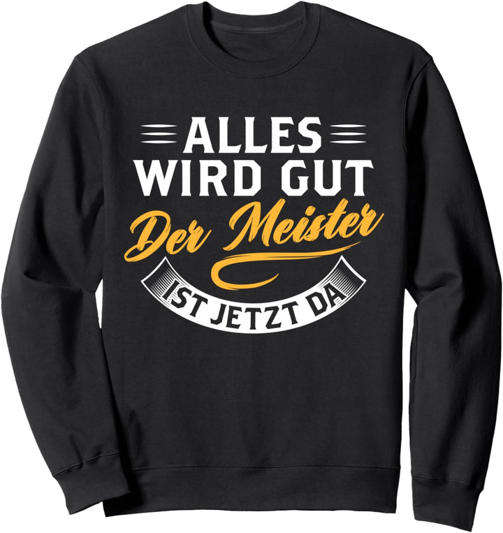 Alles wird gut der Meister ist jetzt da Baustelle Elektriker Sweatshirt