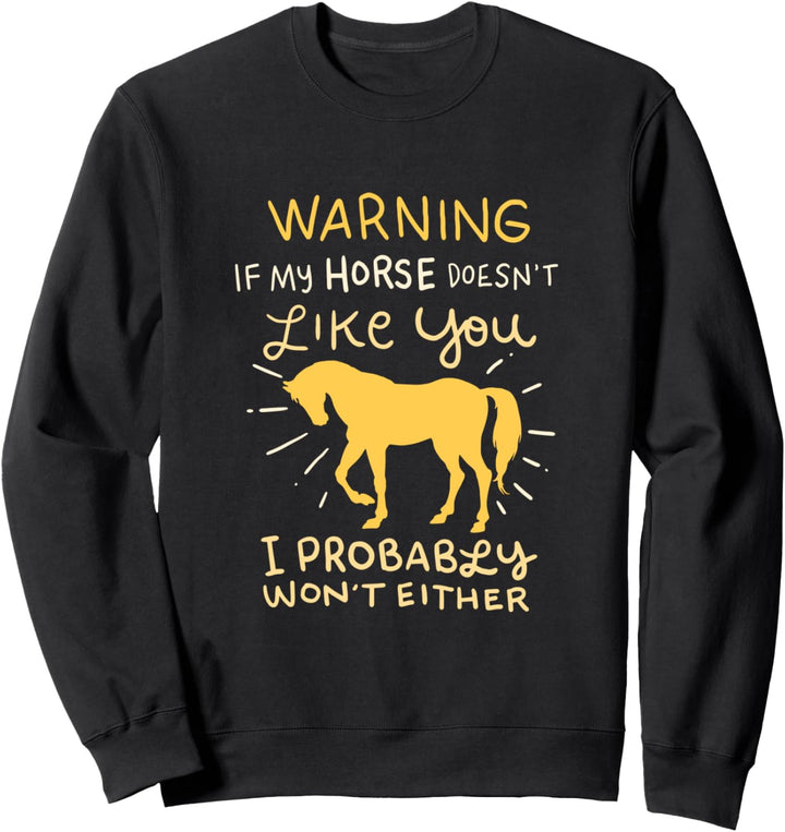Warnung, wenn mein Pferd dich nicht mag, werde ich Sweatshirt