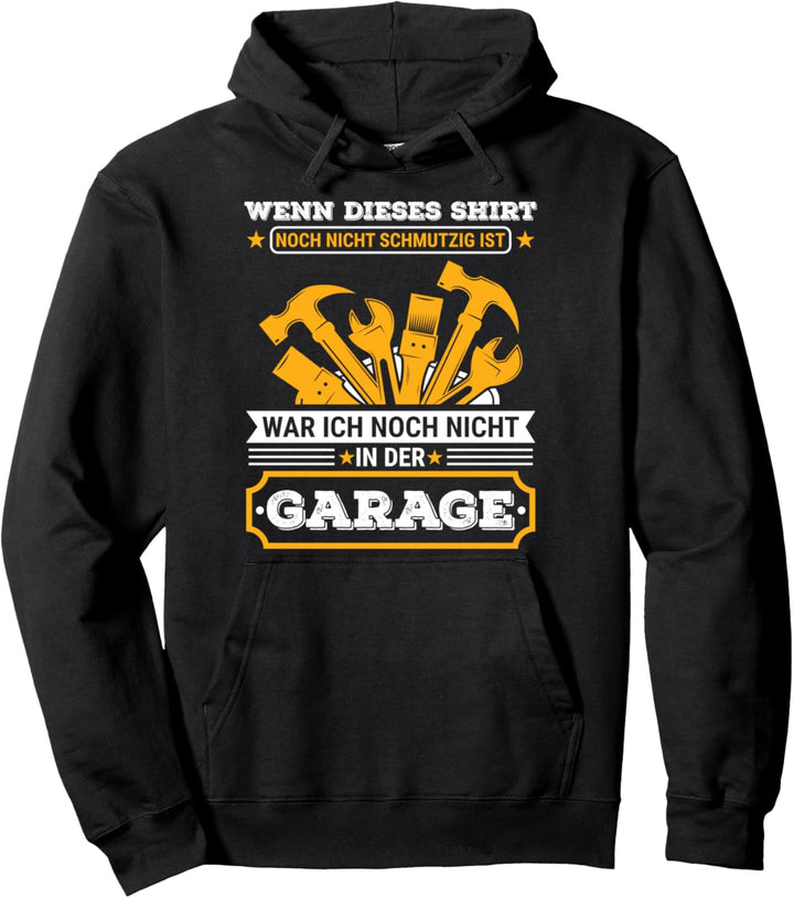 Wenn das Shirt noch sauber ist war ich nicht in der Garage Pullover Hoodie