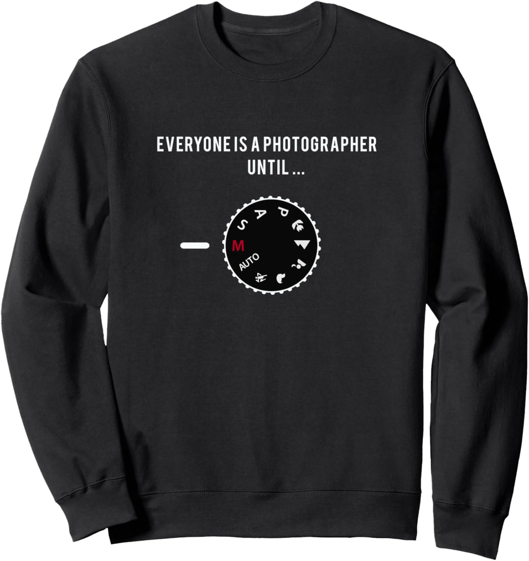 Everyone Is a Photographer ... Until Manual Mode Sweatshirt