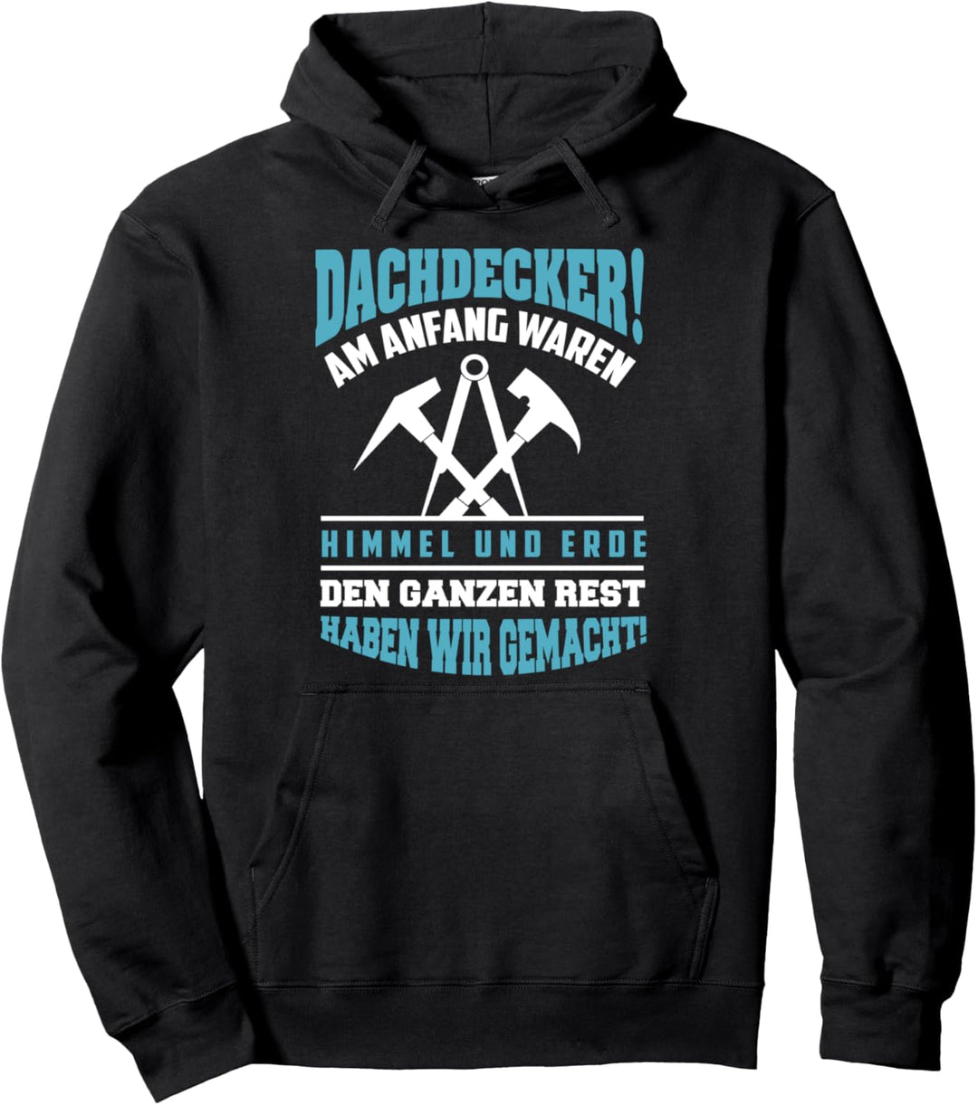 Dachdecker früher Himmel und Erde den Rest haben wir gemacht Pullover Hoodie