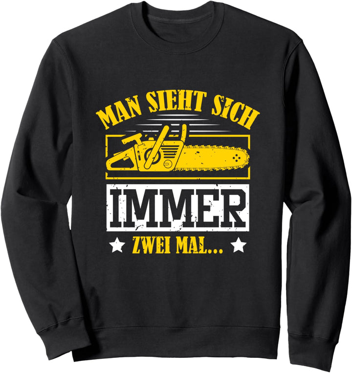 Man sieht sich immer zwei mal Holzfäller Waldarbeiter Sweatshirt
