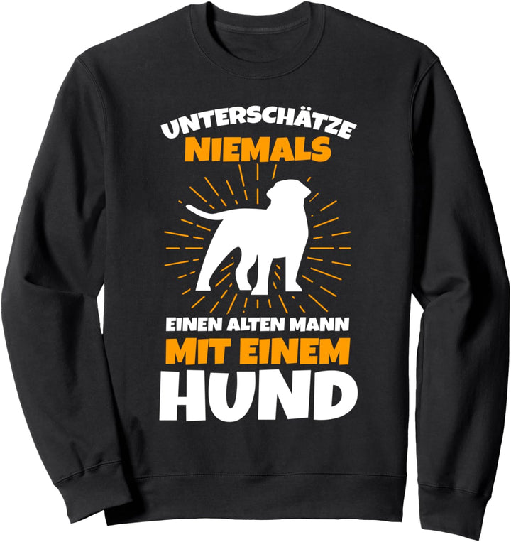 Unterschätze niemals einen alten Mann mit einem Hund Sweatshirt